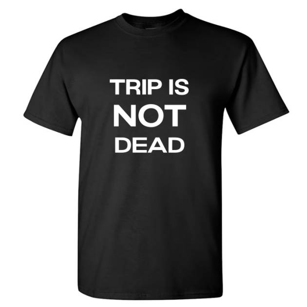 Trip Is Not Dead