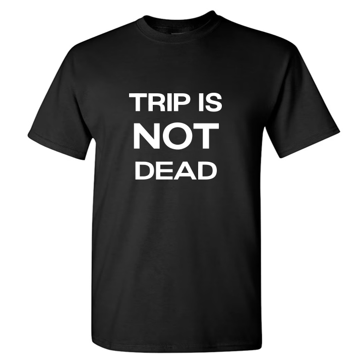Trip Is Not Dead